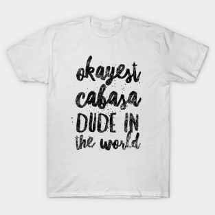 Okayest Cabasa Dude In The World T-Shirt